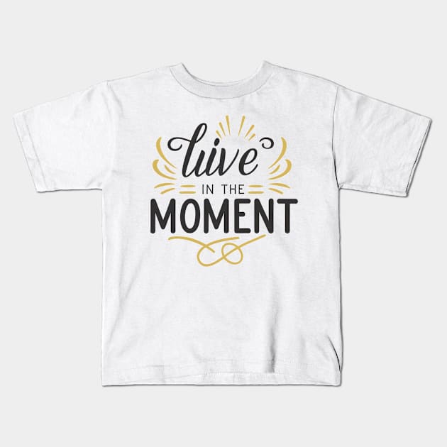 Embrace the Present: Live in the Moment Kids T-Shirt by ShopFusion